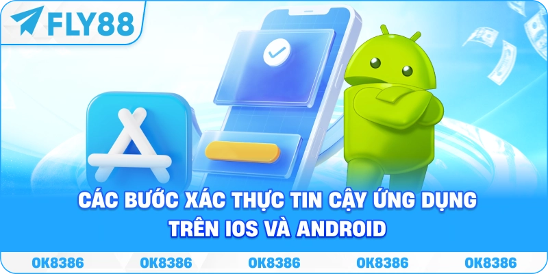 Minh họa các bước xác thực tin cậy ứng dụng trên iOS và Android