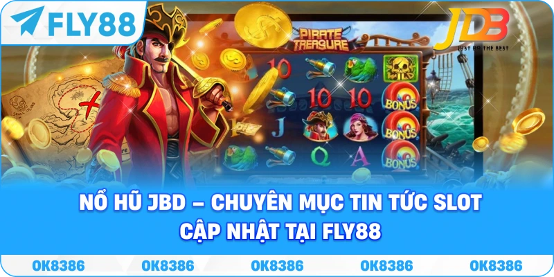 Nổ Hũ JBD – Chuyên Mục Tin Tức Slot Đáng Quan Tâm Tại Fly88