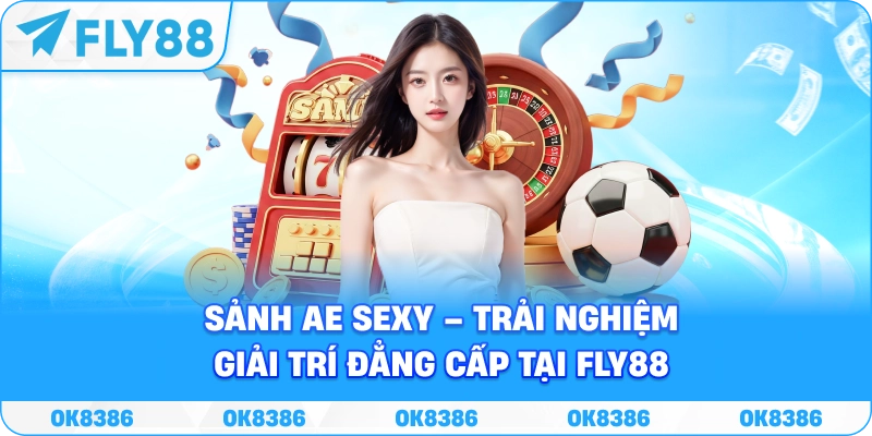 Sảnh Ae Sexy – Không Gian Giải Trí Trực Tuyến Đẳng Cấp Tại Fly88